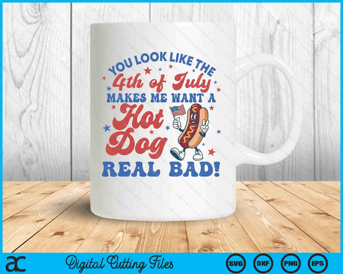 You Look Like The 4th Of July Makes Me Want Hotdog Real Bad SVG PNG Digital Printable Files
