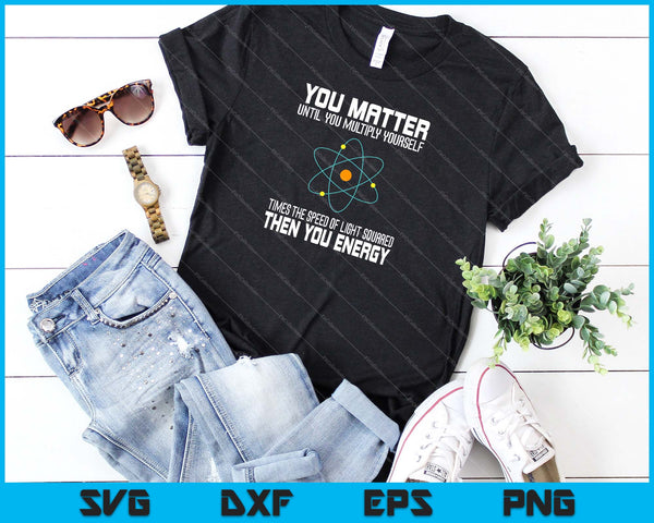 Usted importa su energía físico divertido amante de la física SVG PNG cortando archivos imprimibles - on a t-shirt