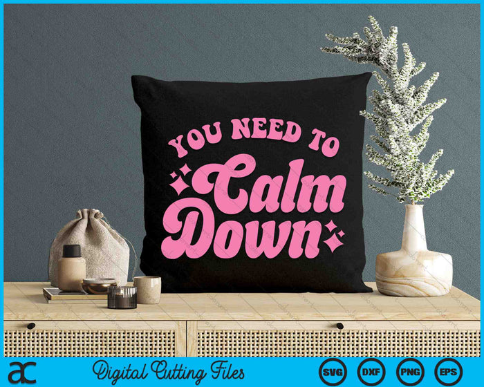 You Need To Calm Down Groovy Retro Cute SVG PNG Digital Cutting Files