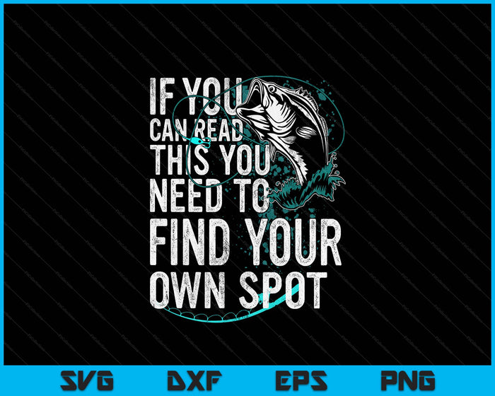You Need To Find Your Own Spot Funny Fishing Lover Fisherman SVG PNG Digital Printable Files