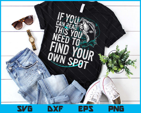 You Need To Find Your Own Spot Funny Fishing Lover Fisherman SVG PNG Digital Printable Files