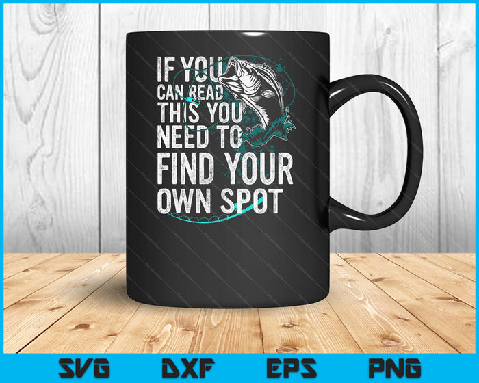You Need To Find Your Own Spot Funny Fishing Lover Fisherman SVG PNG Digital Printable Files