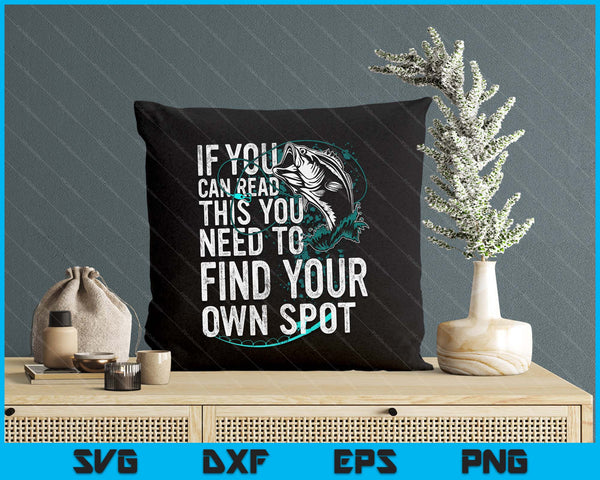 You Need To Find Your Own Spot Funny Fishing Lover Fisherman SVG PNG Digital Printable Files