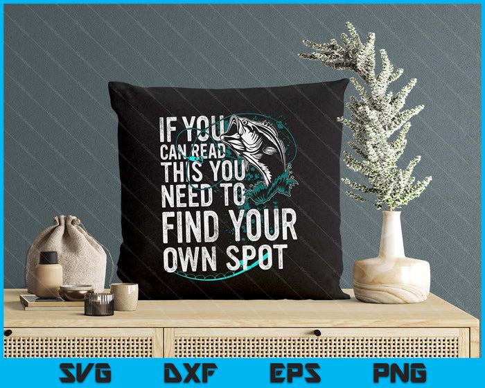 You Need To Find Your Own Spot Funny Fishing Lover Fisherman SVG PNG Digital Printable Files