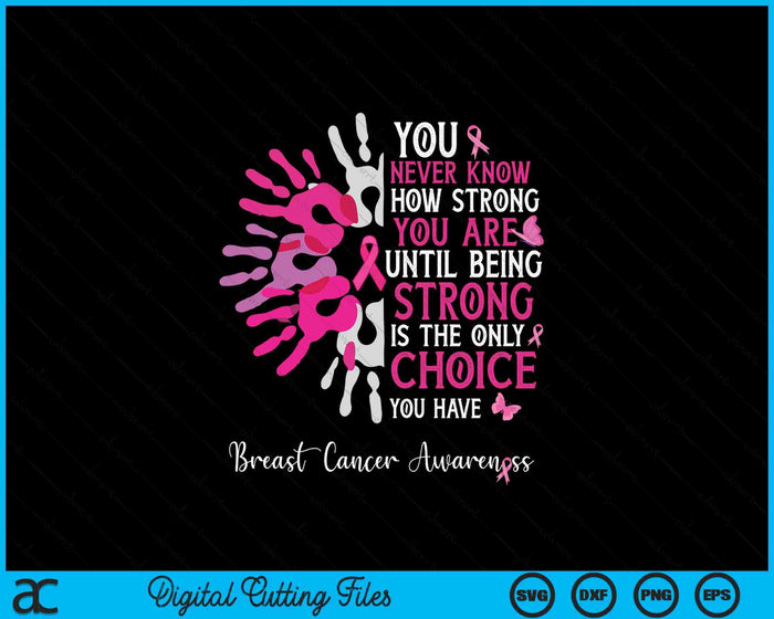 You Never Know How Strong You Are Until Strong Breast Cancer SVG PNG Digital Printable Files