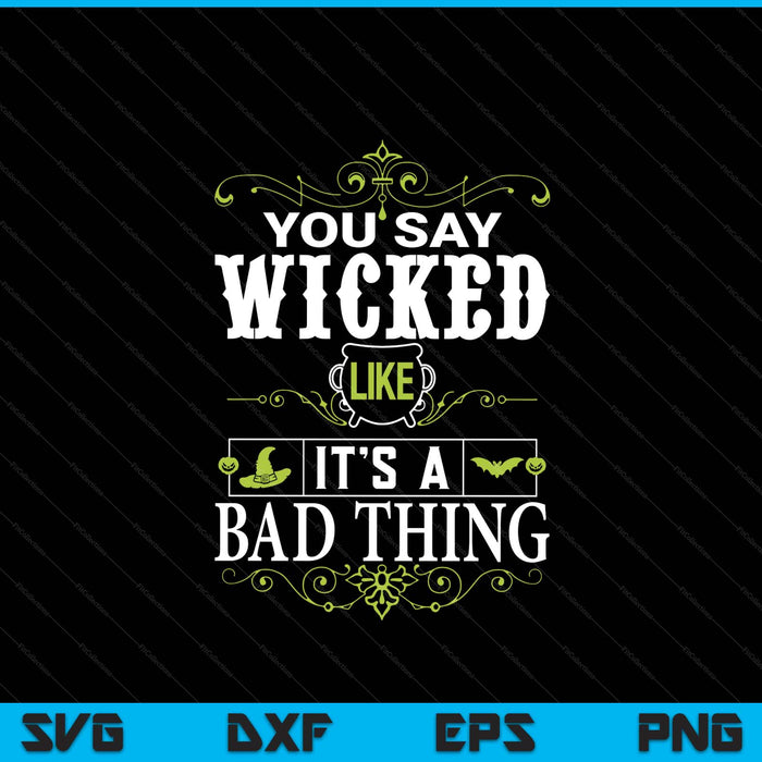You say wicked like its a bad thing Halloween SVG cut file
