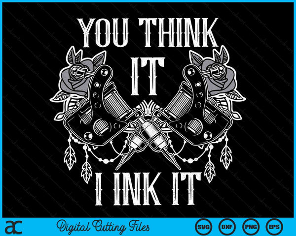 Je denkt het, ik inkt het grappige tattoo artiest tatoeëerder SVG PNG digitale snijbestanden