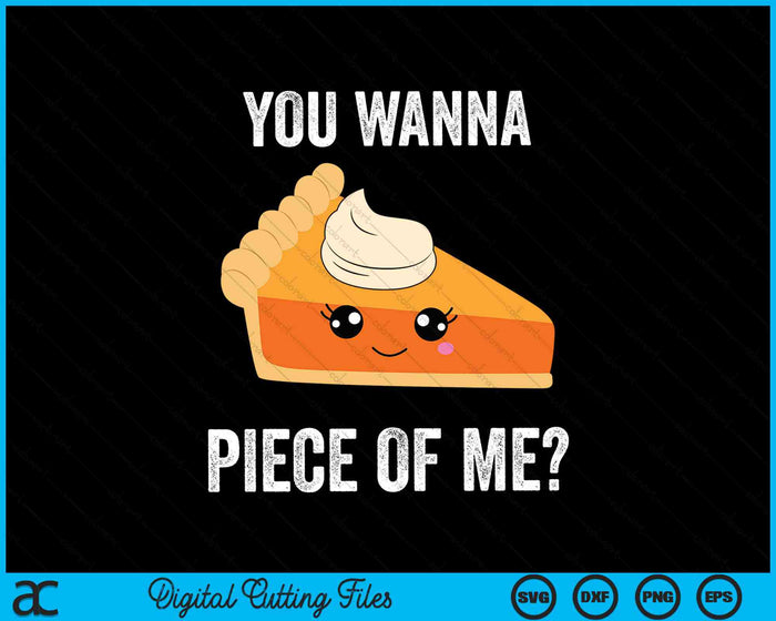 You Wanna Piece Of Me Pumpkin Pie Thanksgiving SVG PNG Digital Cutting Files