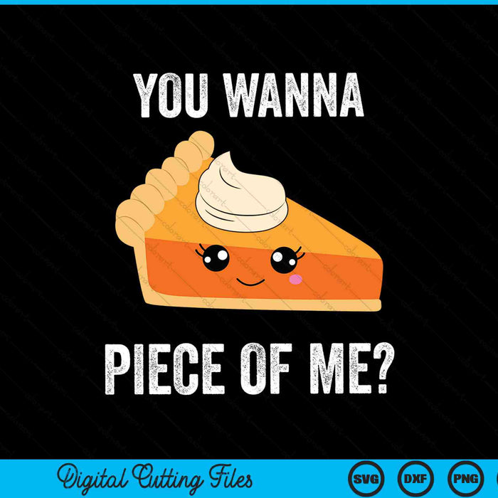You wanna piece of me pumpkin pie Thanksgiving SVG cut file