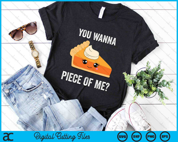 You Wanna Piece Of Me Pumpkin Pie Thanksgiving SVG PNG Digital Cutting Files