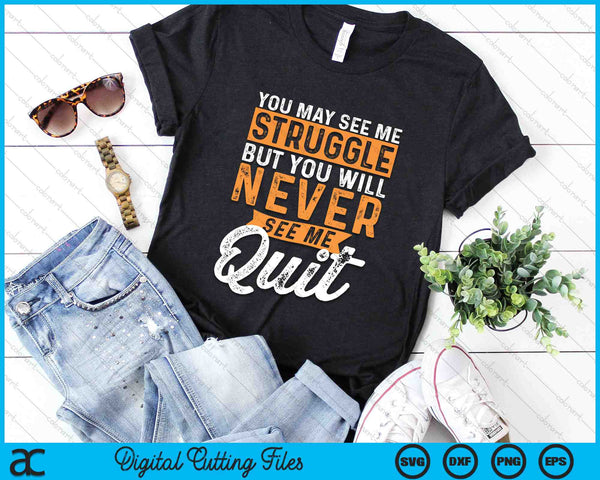 You Will Never See Me Quit Motivational Quote Inspiration SVG PNG Digital Cutting Files