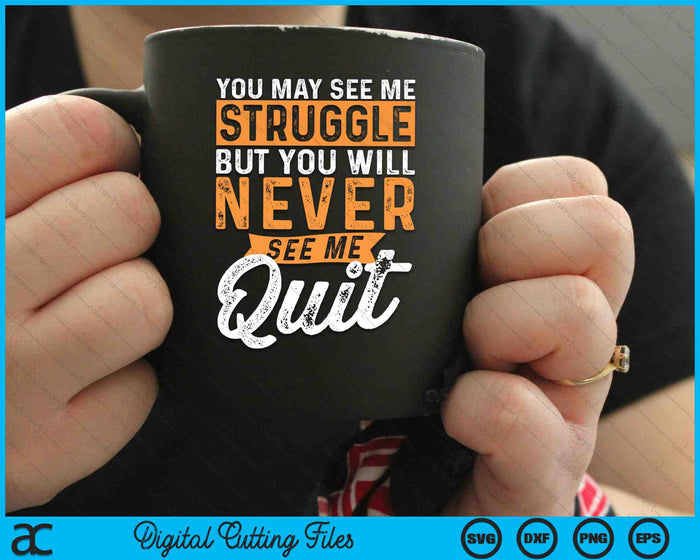 You Will Never See Me Quit Motivational Quote Inspiration SVG PNG Digital Cutting Files