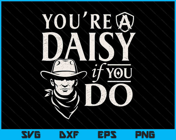 You're a daisy if you do doc holiday western history SVG cut file