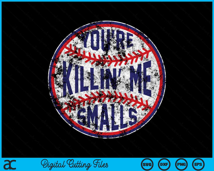 Eres Killin Me Smalls Béisbol divertido SVG PNG Archivos de corte digital