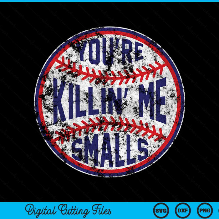 You're Killin Me Smalls Funny Baseball SVG PNG Digital Cutting Files