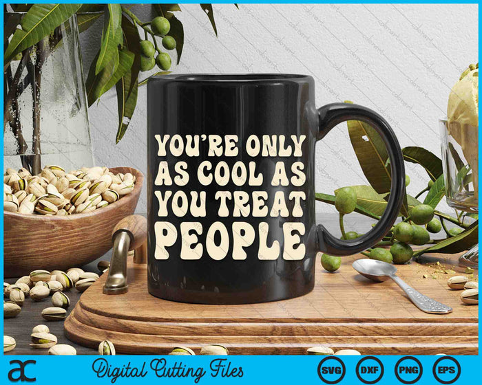 You're Only As Cool As You Treat People Inspirational Quote SVG PNG Digital Cutting Files