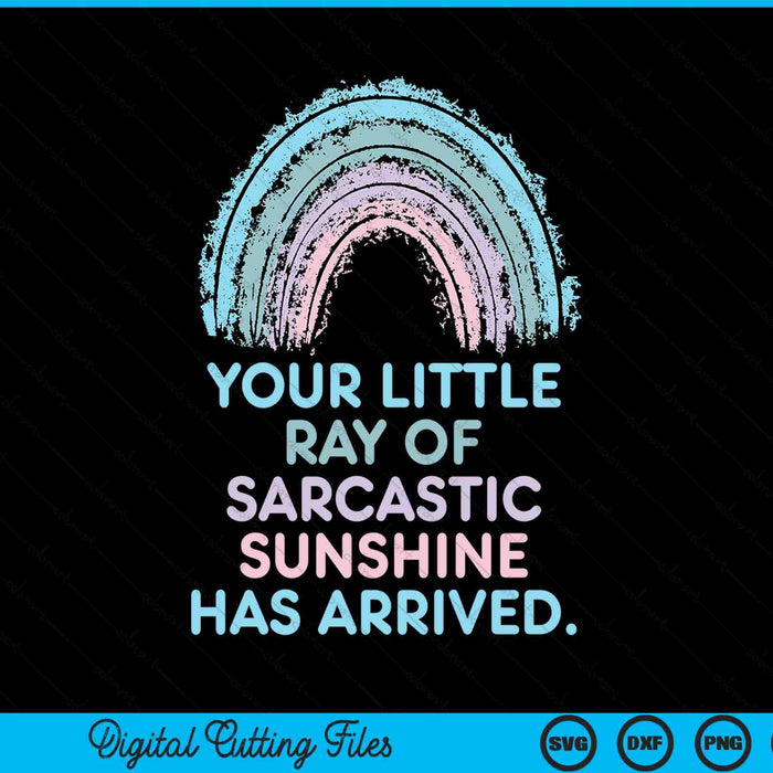 Your little ray of sarcastic sunshine has arrived SVG cut file