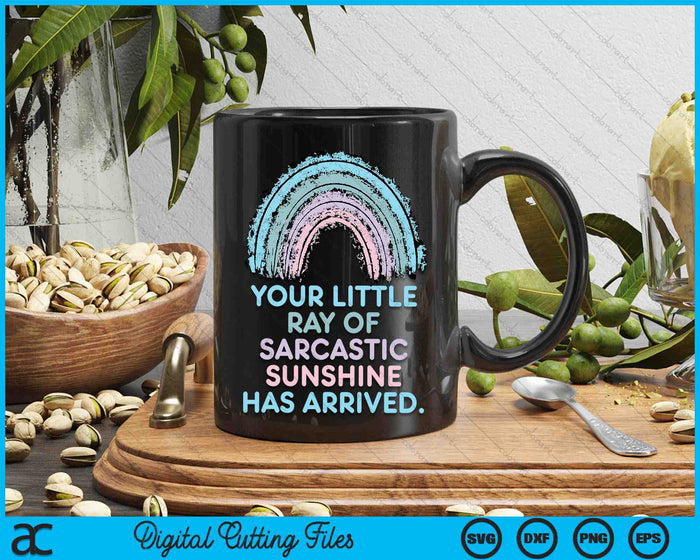 Your Little Ray of Sarcastic Sunshine Has Arrived SVG PNG Digital Printable Files