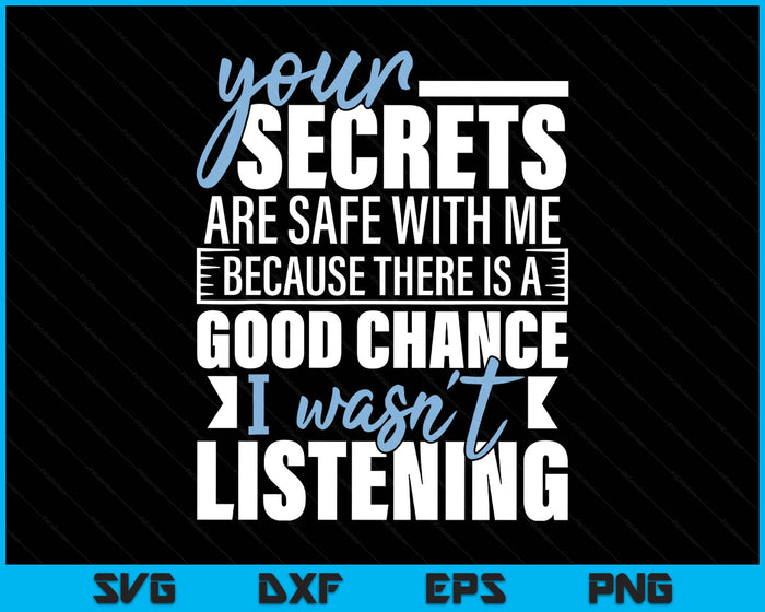 Your Secrets Are Safe With Me - Funny Sarcastic Humor Joke SVG PNG Digital Printable Files