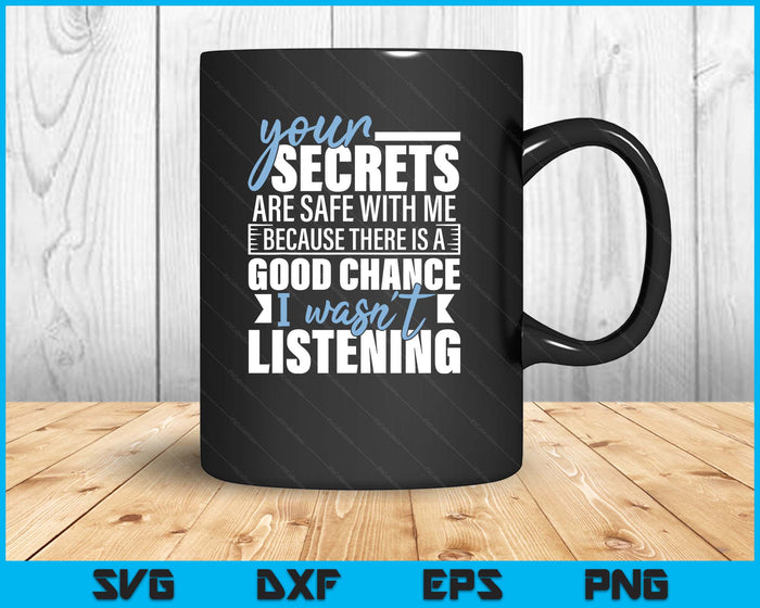 Your Secrets Are Safe With Me - Funny Sarcastic Humor Joke SVG PNG Digital Printable Files