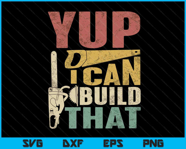 Yup I Can Build That Woodworking Carpenter Gift SVG PNG Digital Cutting Files