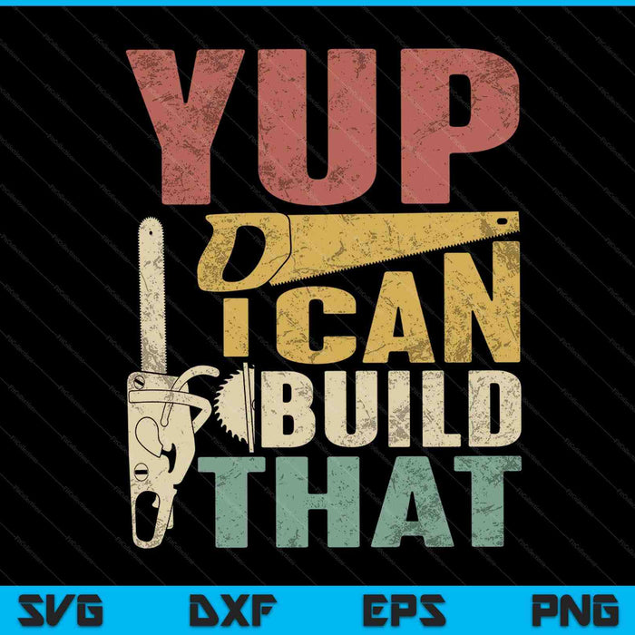 Yup I Can Build That Woodworking Carpenter Gift SVG PNG Digital Cutting Files