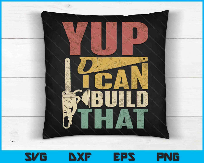Yup I Can Build That Woodworking Carpenter Gift SVG PNG Digital Cutting Files