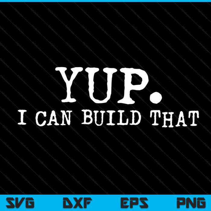 Yup I Can Build That Funny Woodworking Carpenter Quote SVG PNG Digital Cutting Files