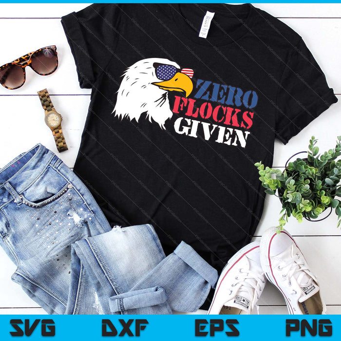 Zero Flocks Given Eagle Shirt 4th Of July Patriotic SVG PNG Digital Printable Files