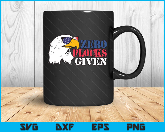 Zero Flocks Given Eagle Shirt 4th Of July Patriotic SVG PNG Digital Printable Files