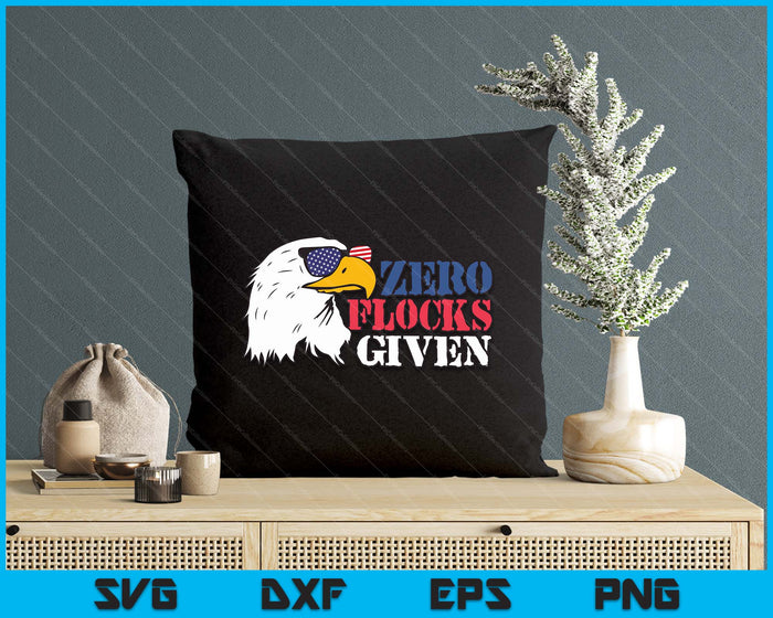 Zero Flocks Given Eagle Shirt 4th Of July Patriotic SVG PNG Digital Printable Files