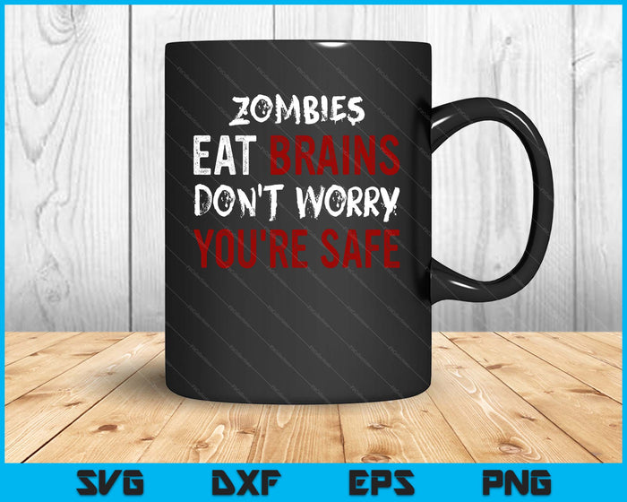 Zombies eten hersenen Maak je geen zorgen, je bent veilig Sarcastische SVG PNG digitale snijbestanden