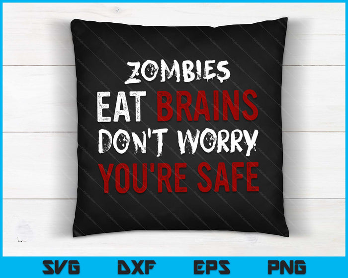 Zombies eten hersenen Maak je geen zorgen, je bent veilig Sarcastische SVG PNG digitale snijbestanden