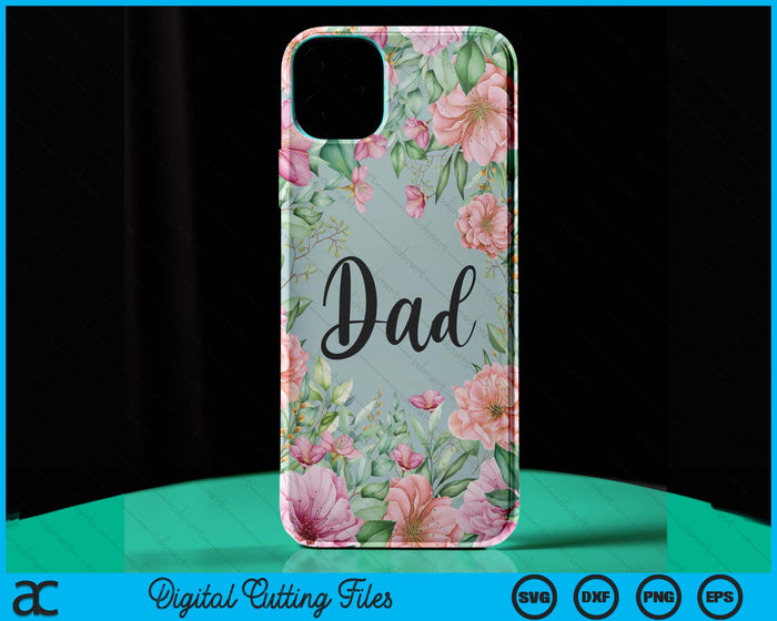 iPhone 15 Pro Max Floral Dad Gift Cute Dad Case SVG PNG Digital Cutting Files