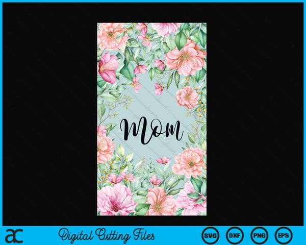 iPhone 15 Pro Max Floral Mom Gift Cute Mom Case SVG PNG Digital Cutting Files