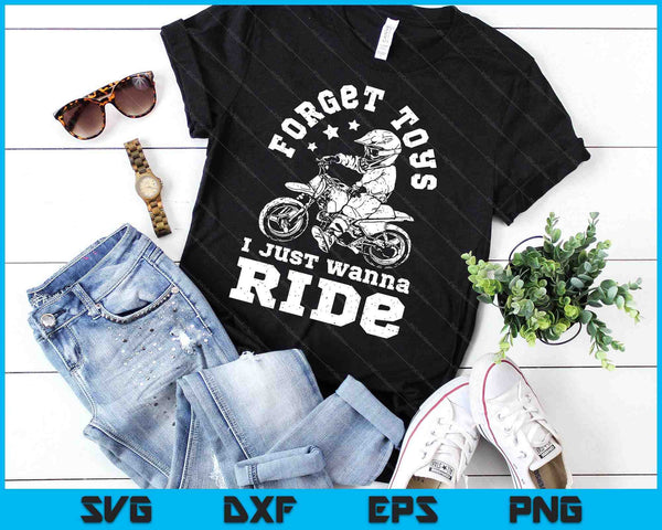 Forget Toys I Just Wanna Ride Dirt Bike Rider Boys Motocross SVG PNG Digital Cutting Files