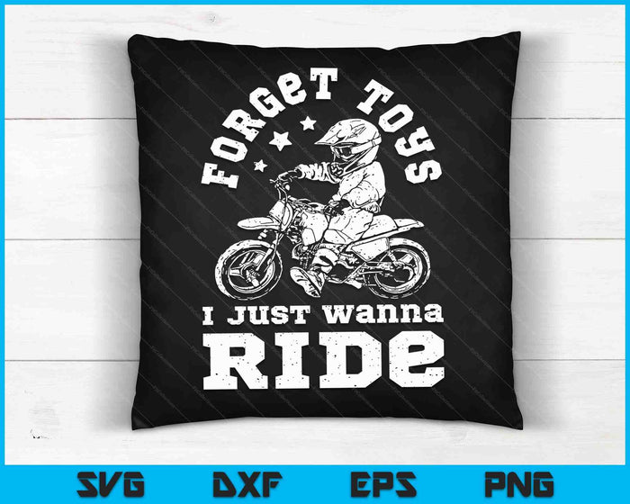 Forget Toys I Just Wanna Ride Dirt Bike Rider Boys Motocross SVG PNG Digital Cutting Files