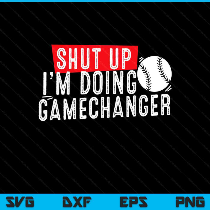 Shut up I'm doing game changer baseball SVG cut file
