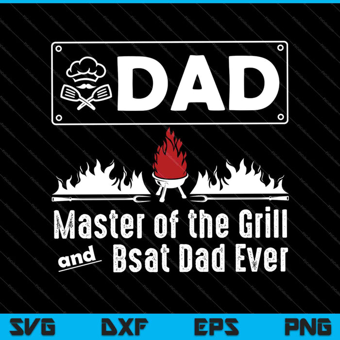 Dad Master Of The Grill And Best Dad Ever SVG PNG Cutting Printable Files