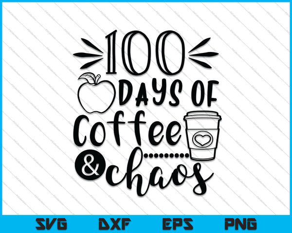 100 Days of Coffee & Chaos SVG PNG Cutting Printable Files