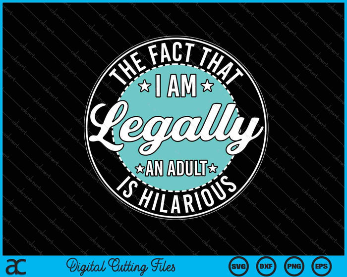 I'm Legally An Adult Is Hilarious 18th Birthday SVG PNG Cutting Printable Files