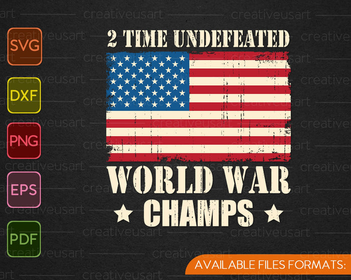 2 Time Undefeated World War Champs Patriotic SVG PNG Cutting Printable Files