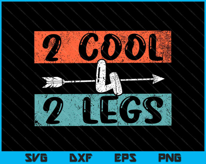 2 cool 4 2 legs SVG PNG Cutting Printable Files