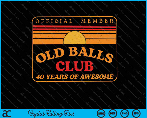 Old Balls Club 40 años de impresionante 40 cumpleaños SVG PNG cortando archivos imprimibles
