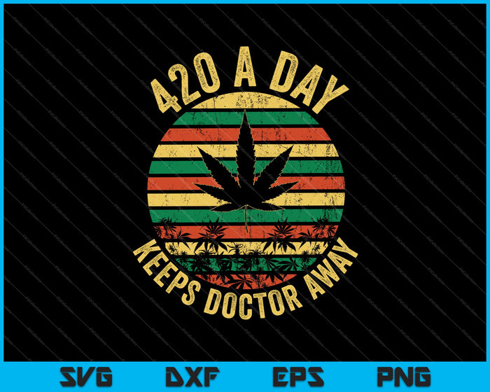420 al día mantiene alejado al médico Marihuana recreativa SVG PNG Cortando archivos imprimibles