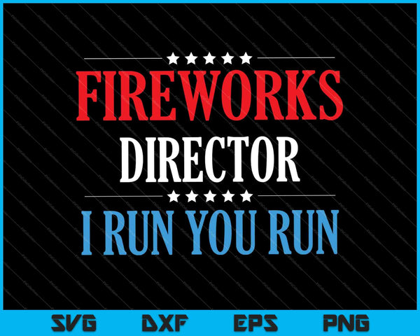 4 de julio Director de fuegos artificiales I Run You Run SVG PNG Cortando archivos imprimibles 