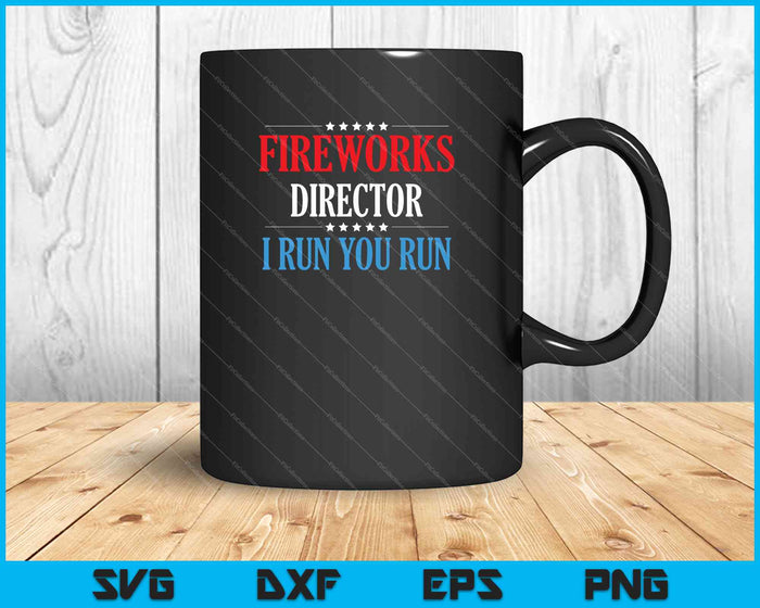 4th Of July Fireworks Director I Run You Run SVG PNG Cutting Printable Files