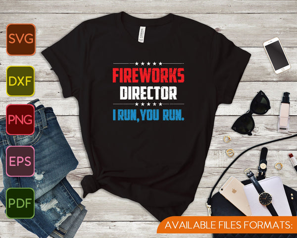 4 juli Fireworks Director I Run You Run SVG PNG snijden afdrukbare bestanden  - on a t-shirt