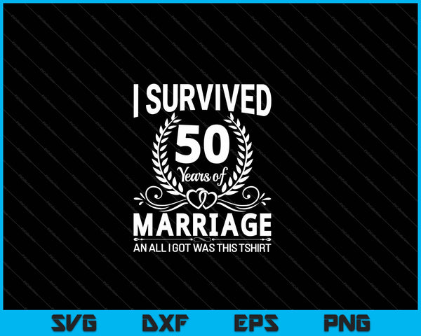 Ik overleefde 50 jaar huwelijk 50e verjaardag geschenken SVG PNG snijden afdrukbare bestanden