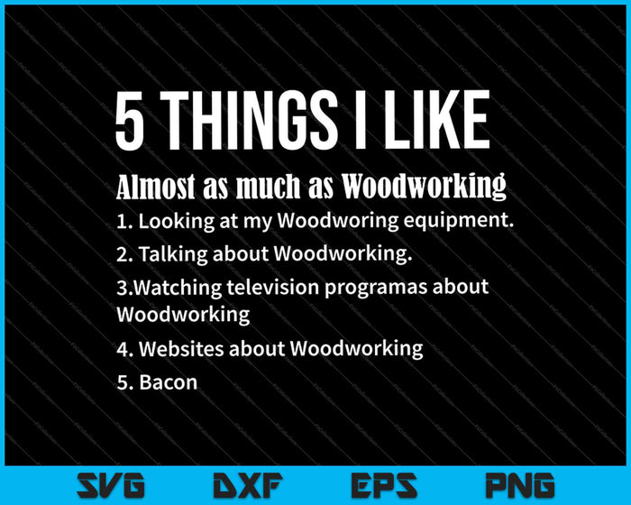 5 Things I Like Funny Woodworking Saying SVG PNG Cutting Printable Files